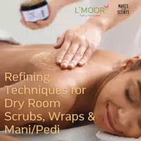 Refining Techniques for Dry Room Scrubs, Wraps & Mani/Pedi